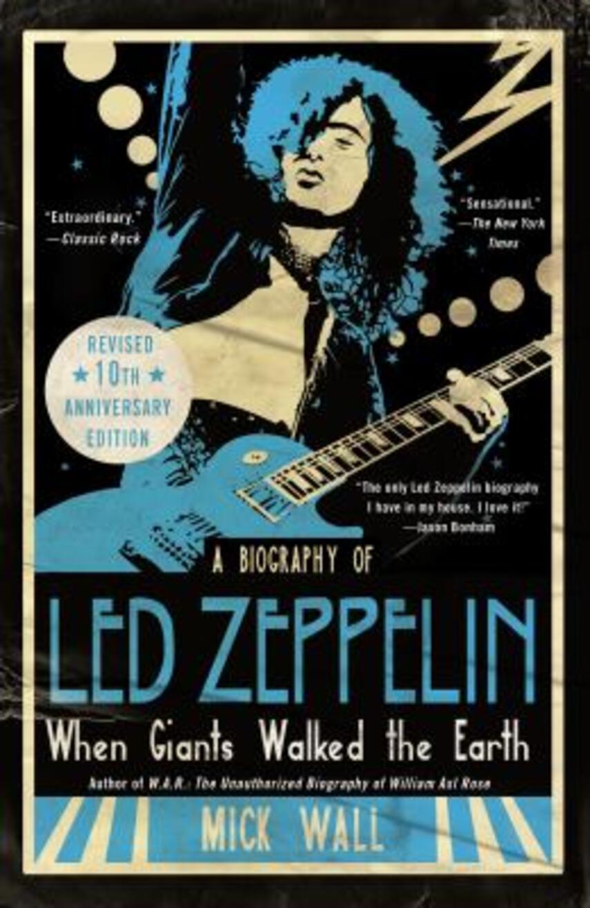 Mick Wall: When giants walked the earth : a biography of Led Zeppelin
