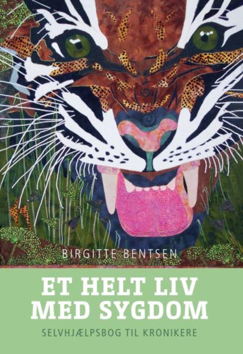 Birgitte Bentsen: Et helt liv med sygdom : selvhjælpsbog til kronikere