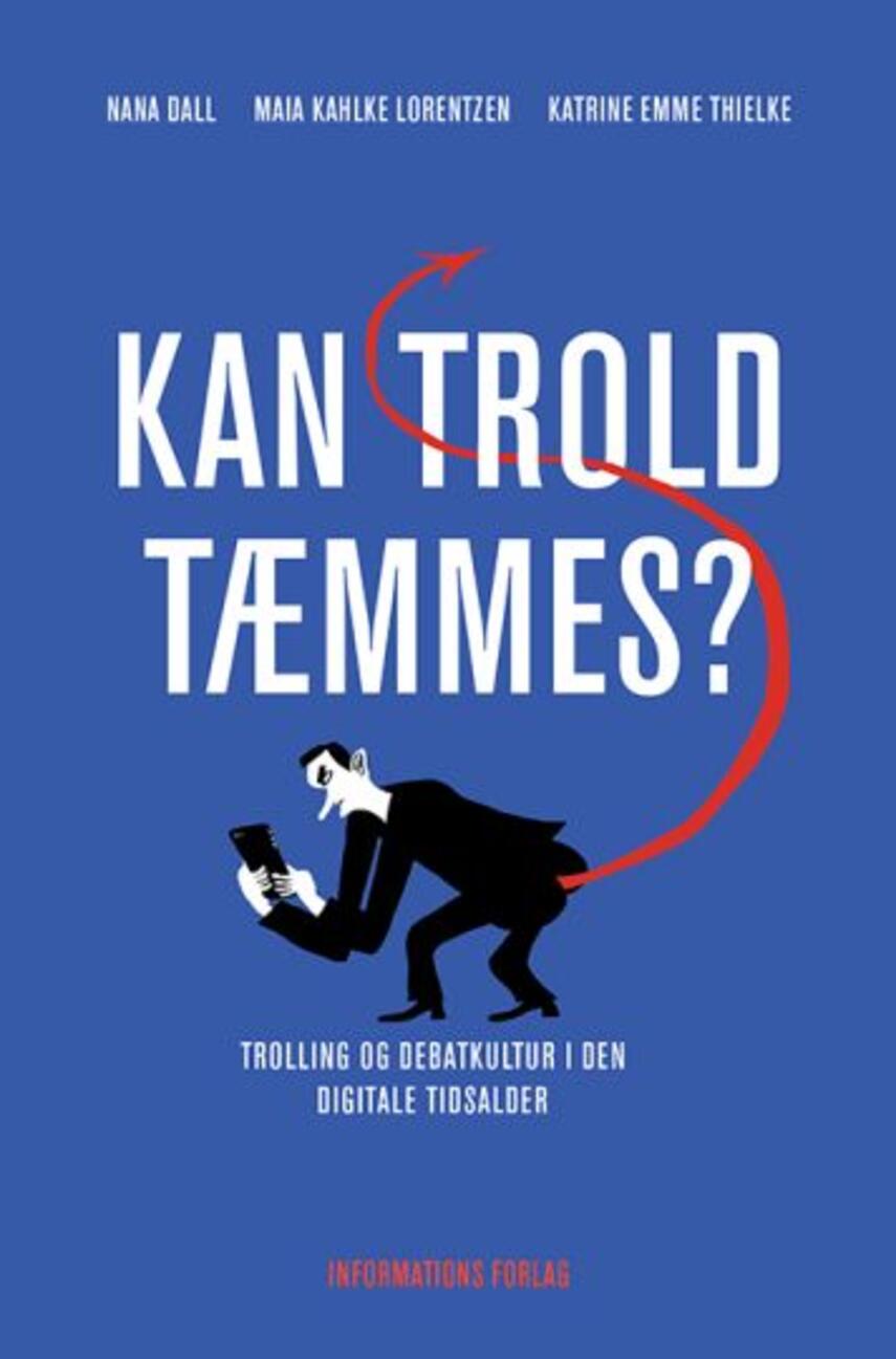 Katrine Thielke, Maia Kahlke Lorentzen, Nana Gaardboe Dall: Kan trold tæmmes? : trolling og debatkultur i den digitale tidsalder