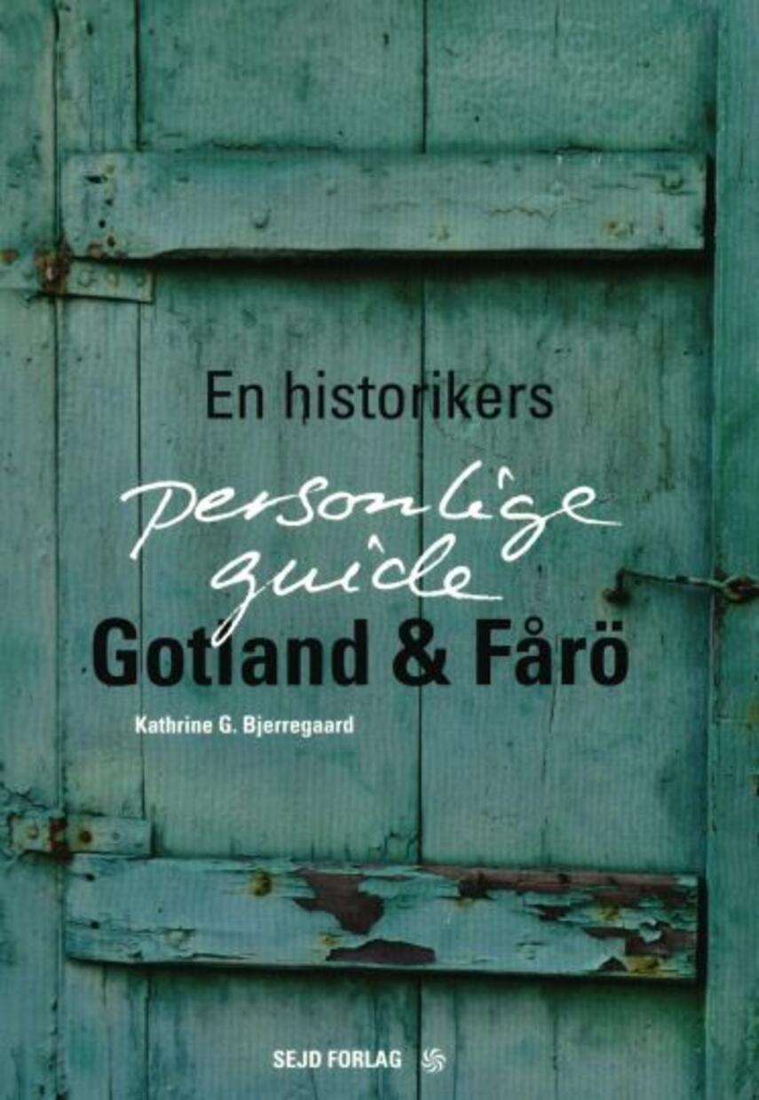 Kathrine G. Bjerregaard: Gotland & Fårö : en historikers personlige guide
