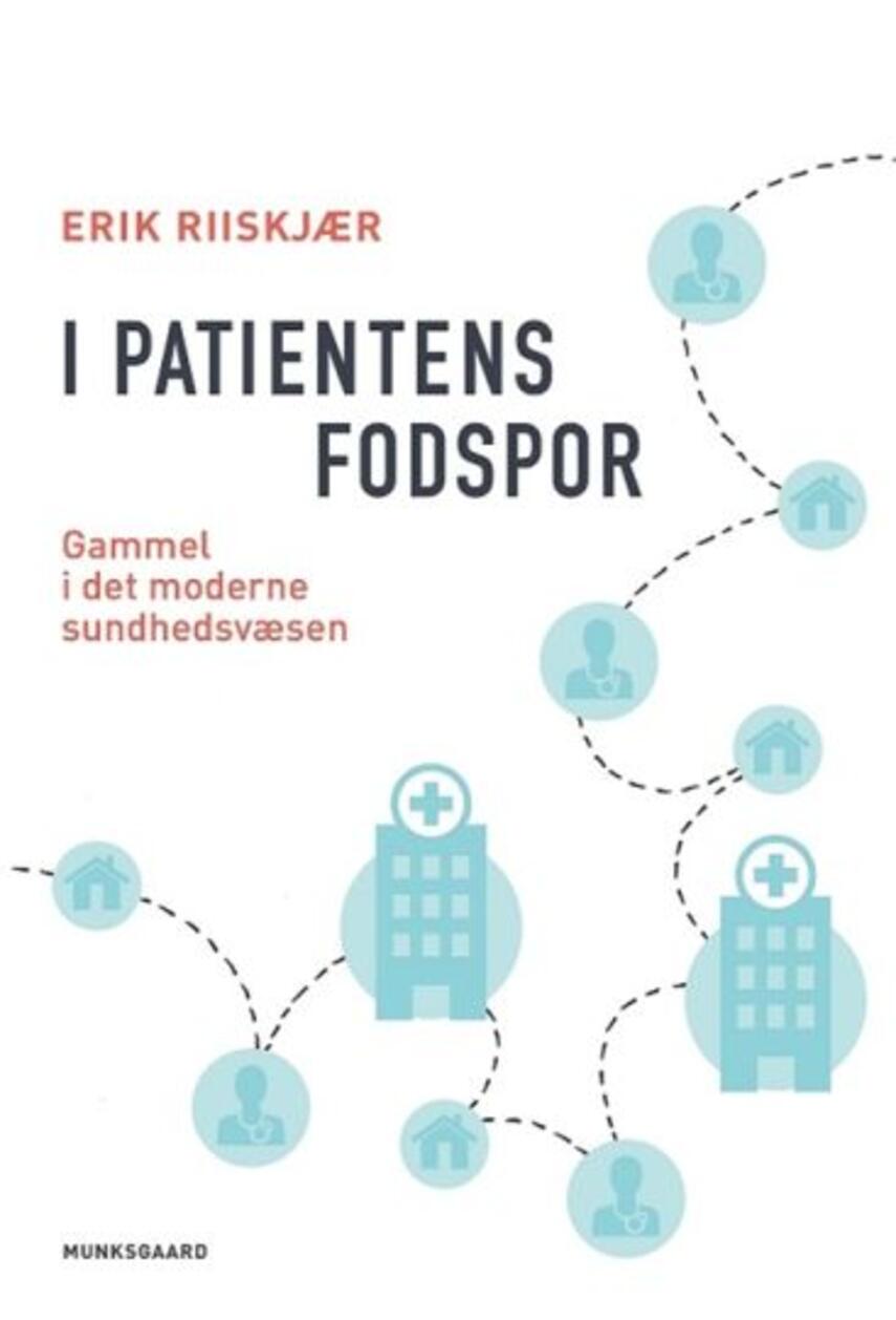 Erik Riiskjær: I patientens fodspor : gammel i det moderne sundhedsvæsen