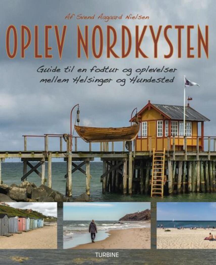 Svend Aagaard Nielsen: Oplev Nordkysten : guide til en fodtur og oplevelser mellem Helsingør og Hundested