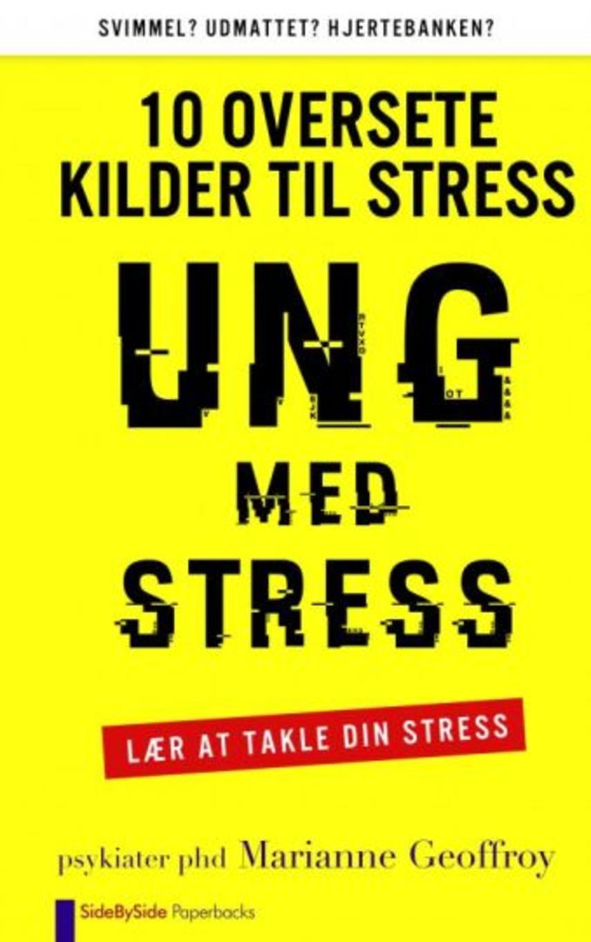 Marianne Geoffroy: Ung med stress : 10 oversete kilder til stress : lær at takle din stress