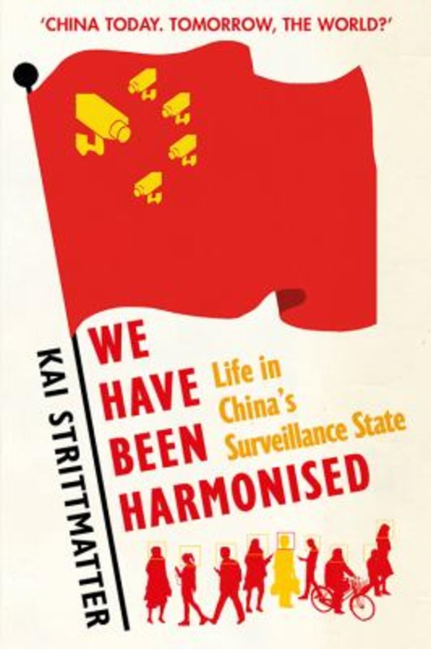 Kai Strittmatter: We have been harmonised : life in China's surveillance state