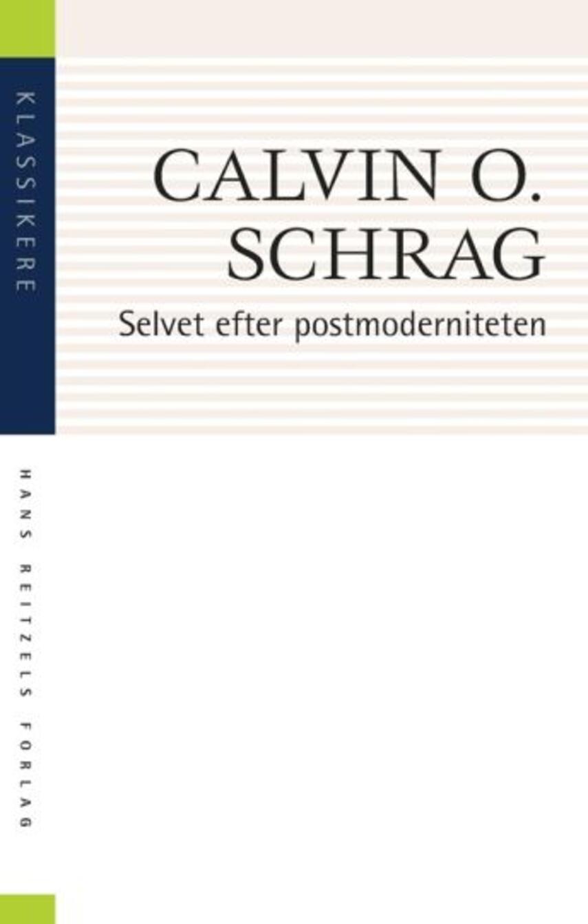 Calvin O. Schrag: Selvet efter postmoderniteten : selvet i tale, handling, fællesskab og transcendens