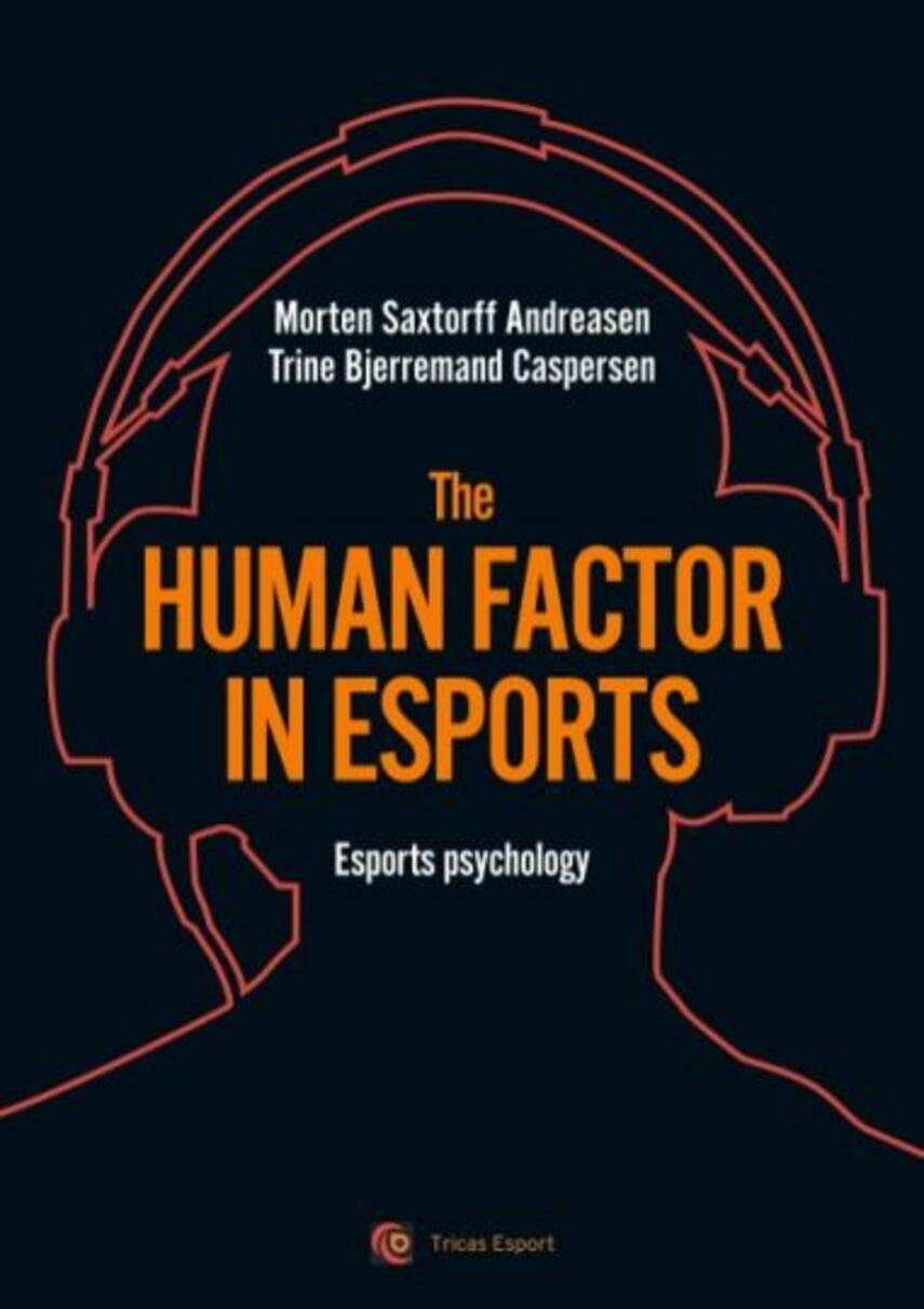 Morten Saxtorff Andreasen, Trine Bjerremand Caspersen: The human factor in esports : esports psychology