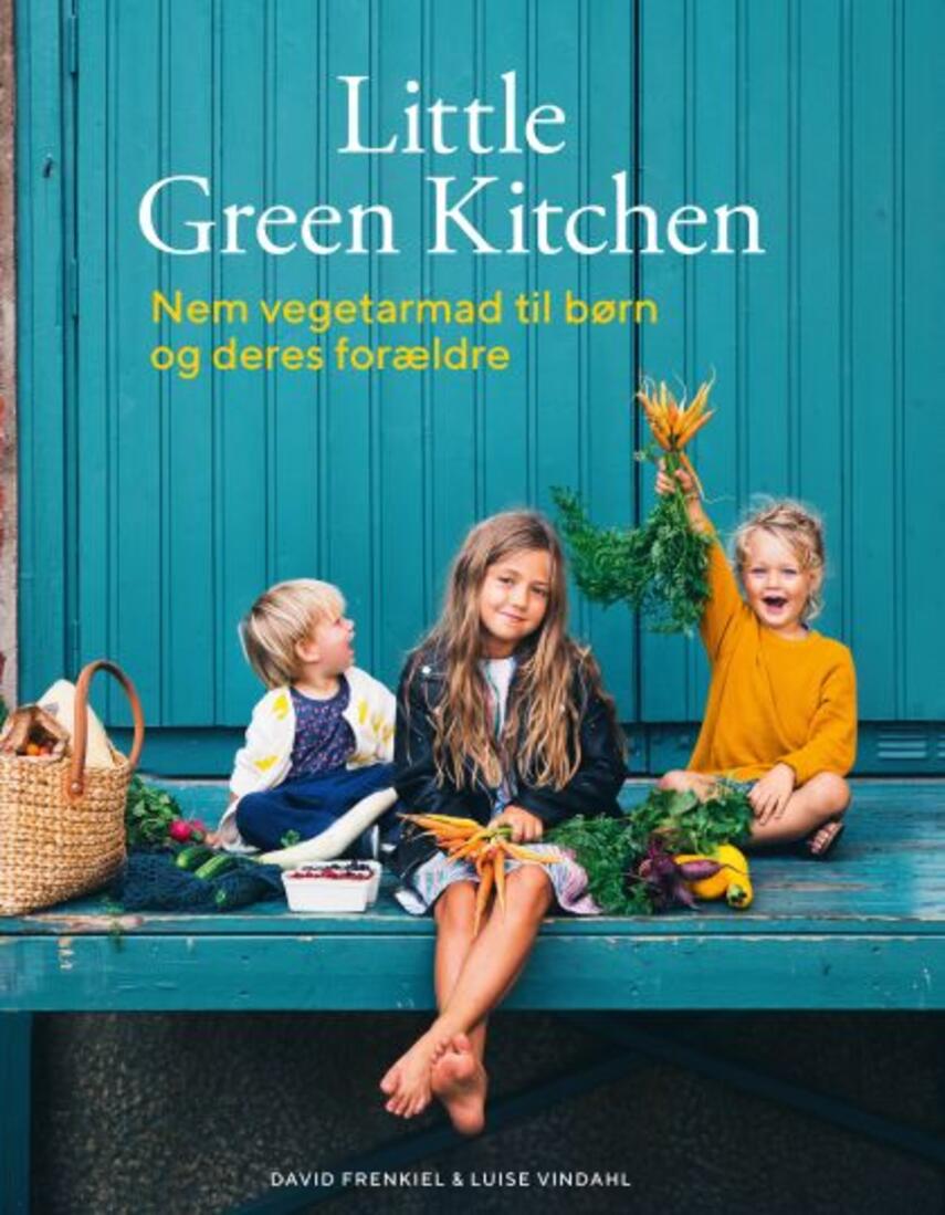 David Frenkiel, Luise Vindahl: Little green kitchen : nem vegetarmad til børn og deres forældre