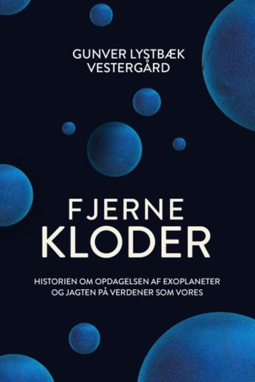 Gunver Lystbæk Vestergård (f. 1983): Fjerne kloder : historien om opdagelsen af exoplaneter og jagten på verdener som vores