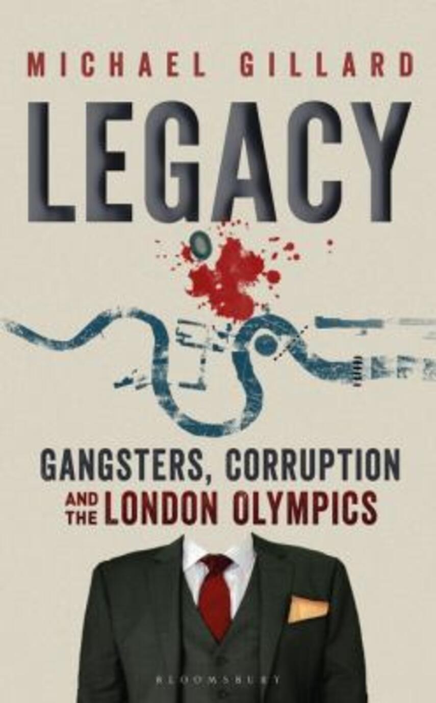 Michael Gillard: Legacy : gangsters, corruption and the London Olympics