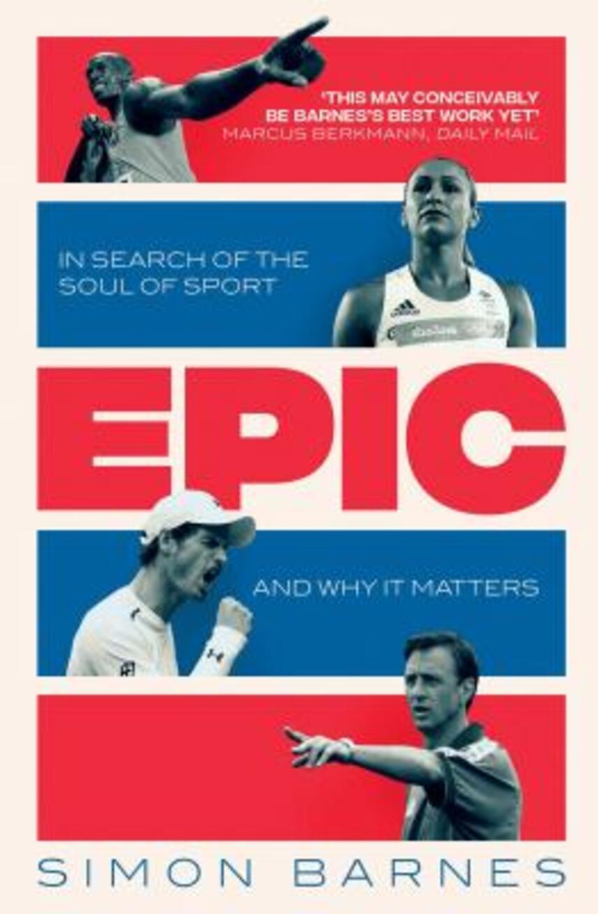 Simon Barnes: Epic : in search of the soul of sport and why it matters