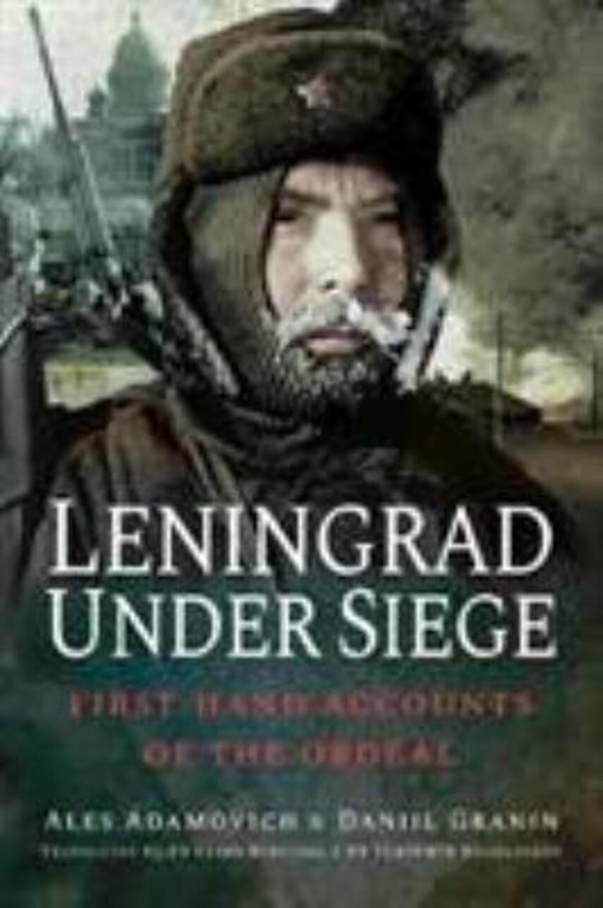 Ales' Adamovich, Daniil Granin: Leningrad under siege : first-hand accounts of the ordeal