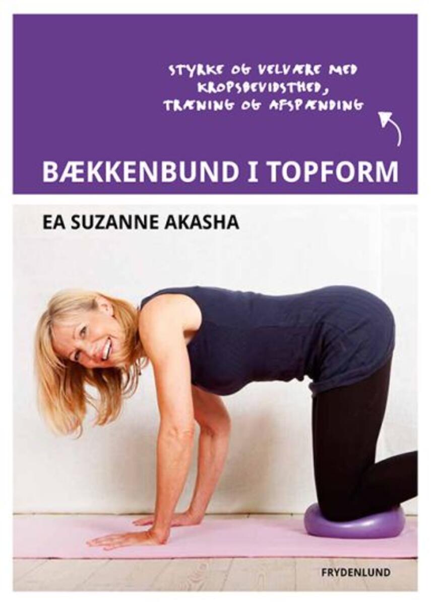 Ea Suzanne Akasha: Bækkenbund i topform : styrke og velvære med kropsbevidsthed, træning og afspænding