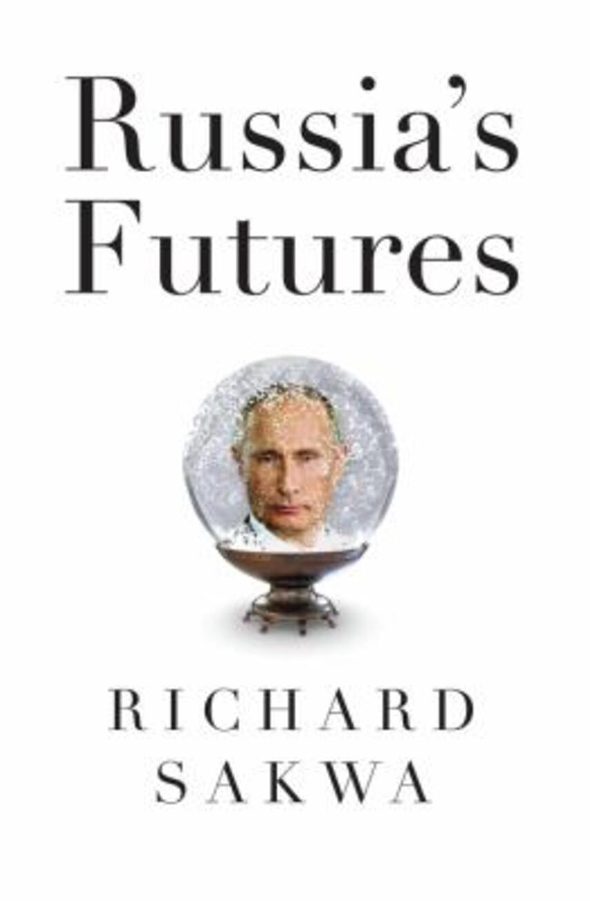 Richard Sakwa: Russia's futures