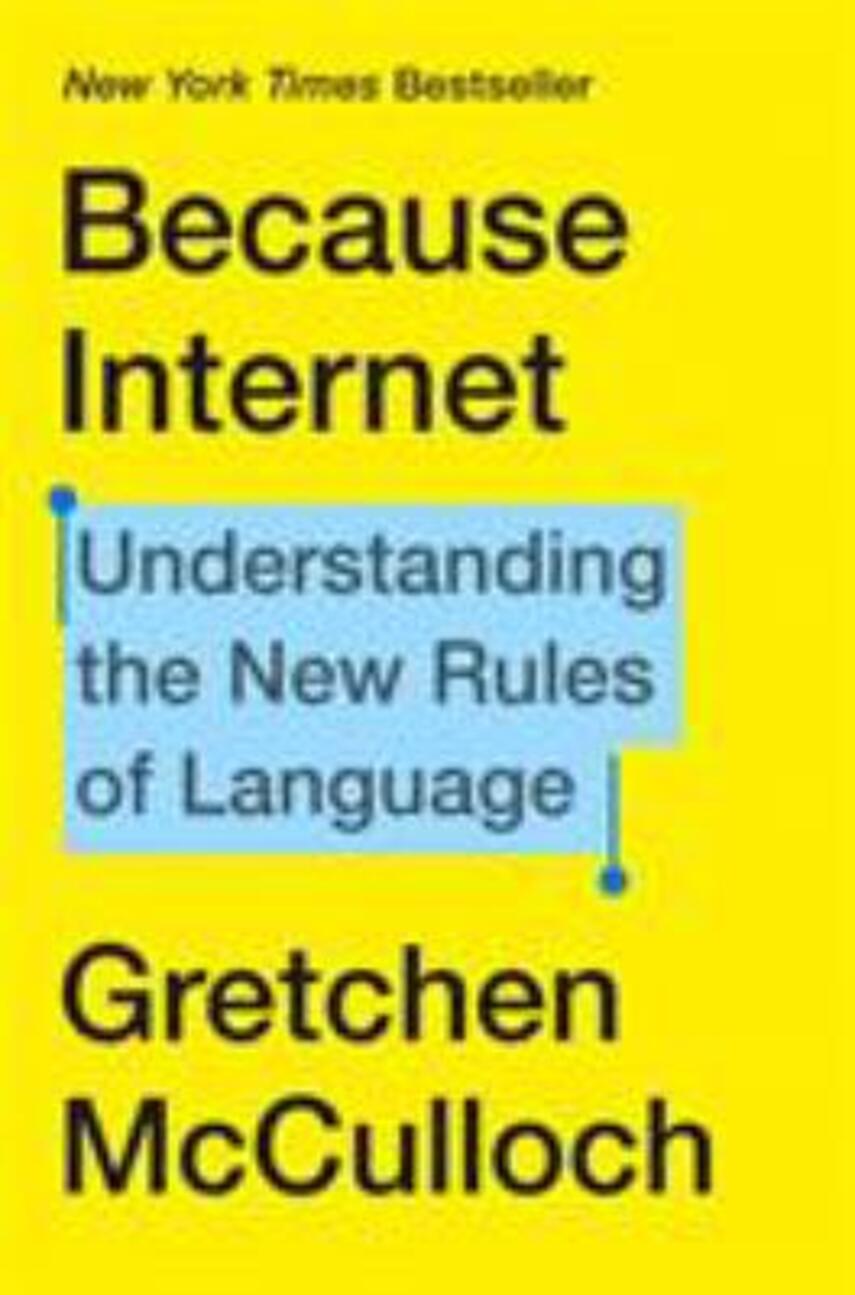 Gretchen McCulloch: Because internet : understanding the new rules of language