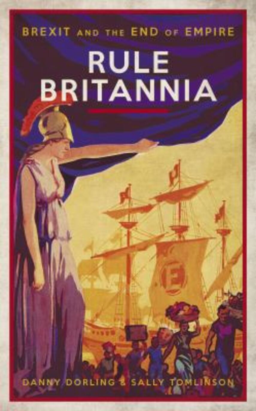 Danny Dorling, Sally Tomlinson: Rule Britannia : Brexit and the end of empire