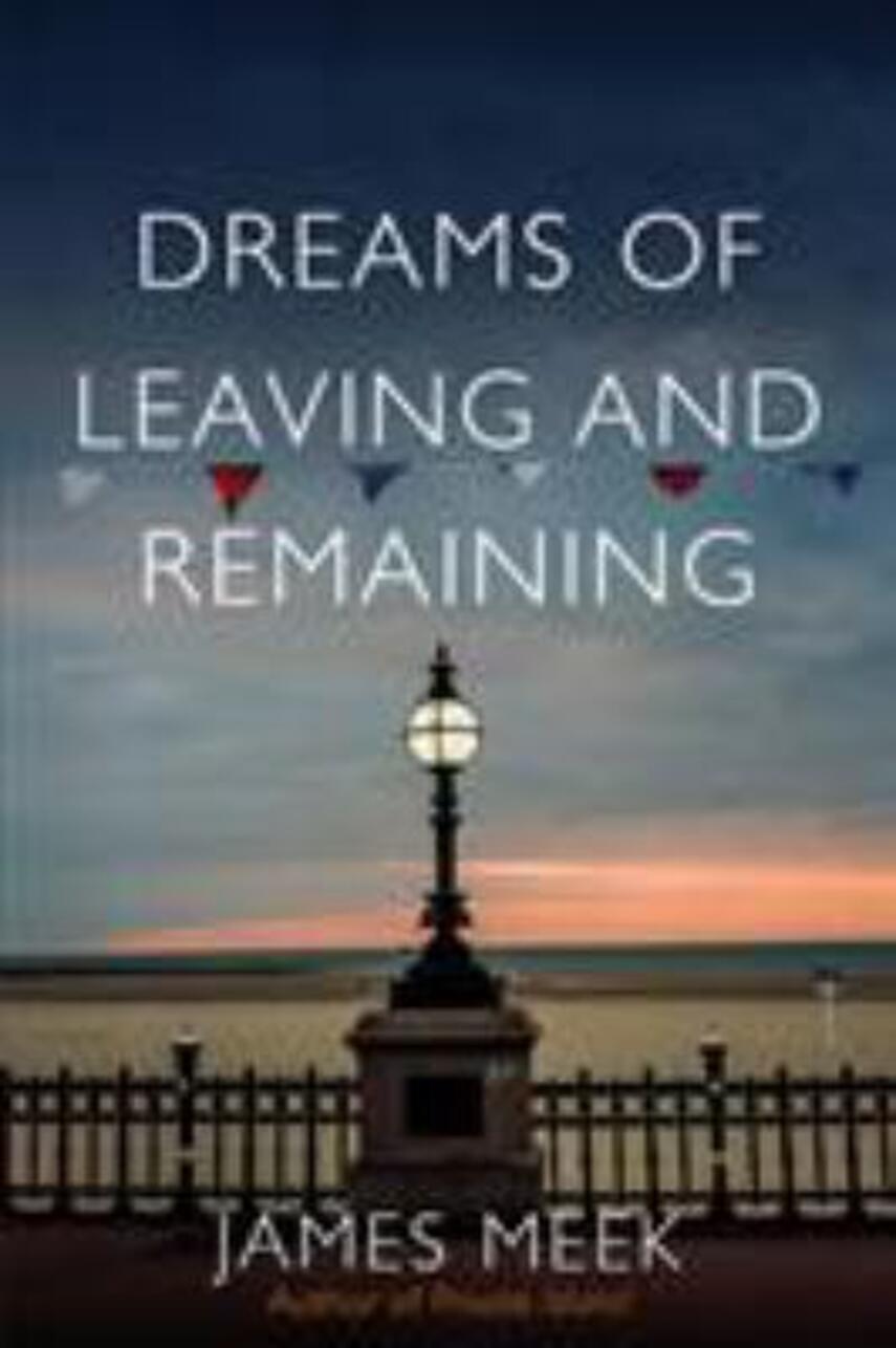 James Meek: Dreams of leaving and remaining