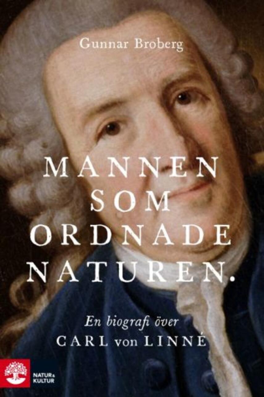 Gunnar Broberg: Mannen som ordnade naturen : en biografi över Carl von Linné