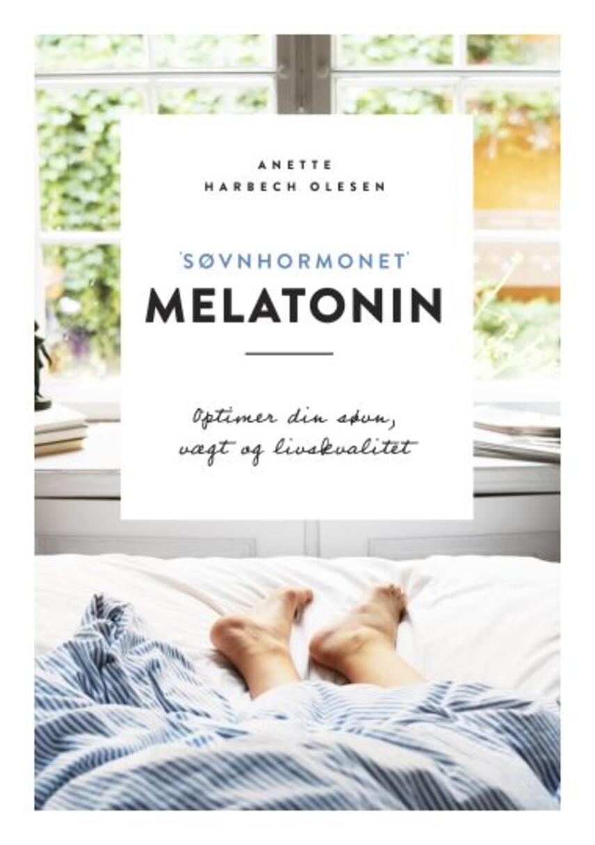 Anette Harbech Olesen: "Søvnhormonet" melatonin : optimer din søvn, vægt og livskvalitet