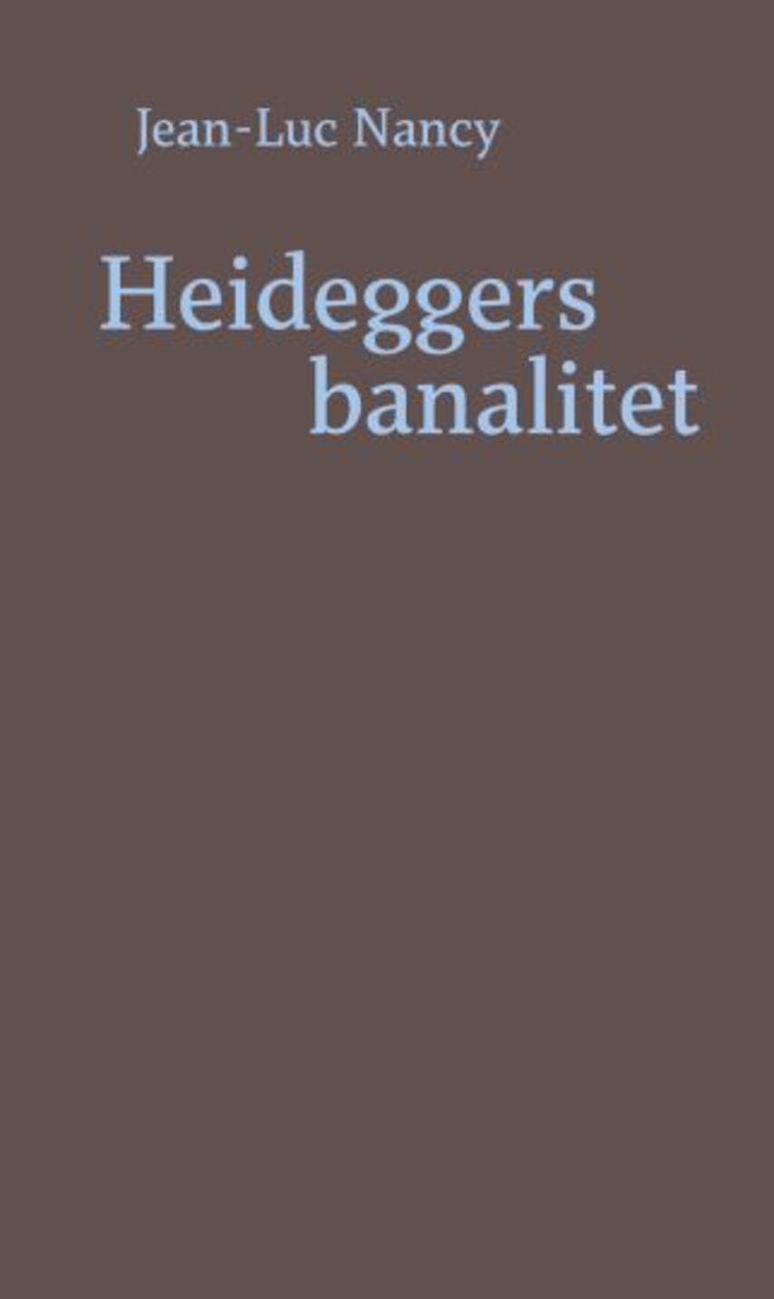 Jean-Luc Nancy: Heideggers banalitet
