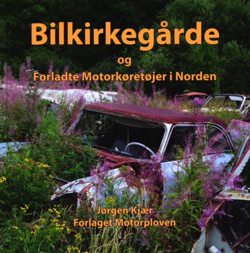 Jørgen Kjær (f. 1949-12-11): Bilkirkegårde og forladte motorkøretøjer i Norden