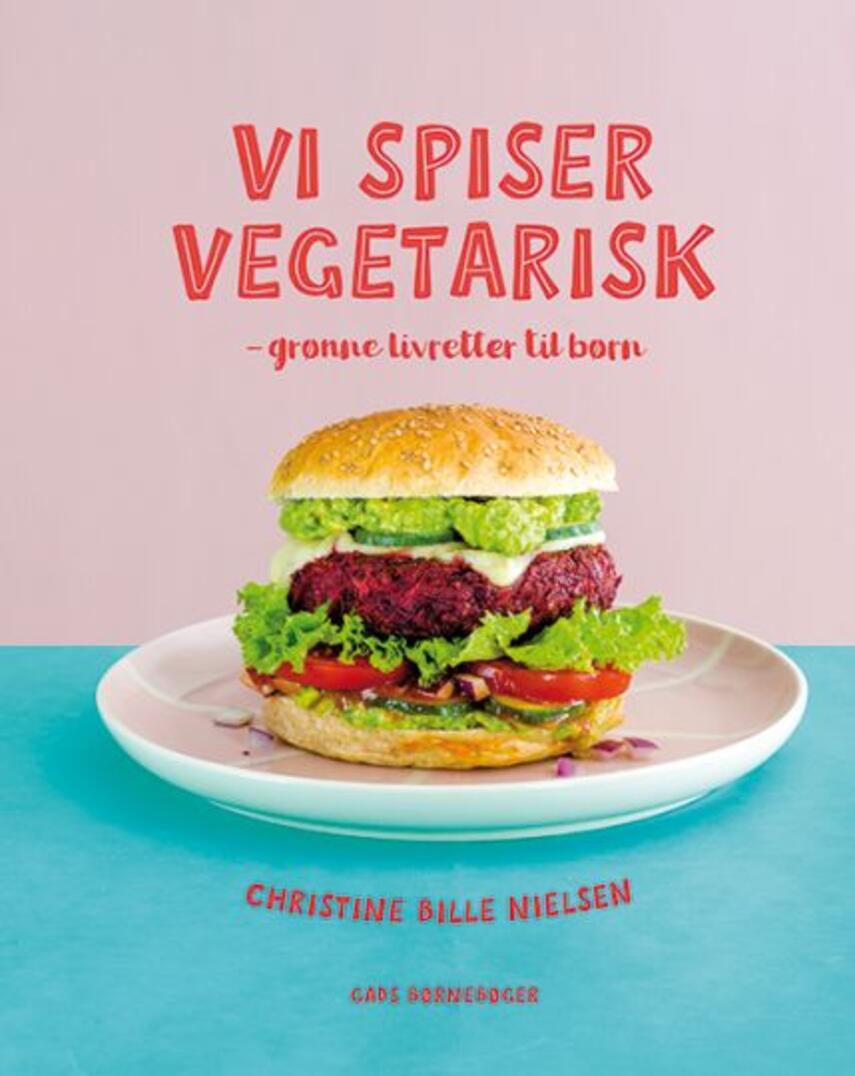 Christine Bille Nielsen: Vi spiser vegetarisk : grønne livretter til børn