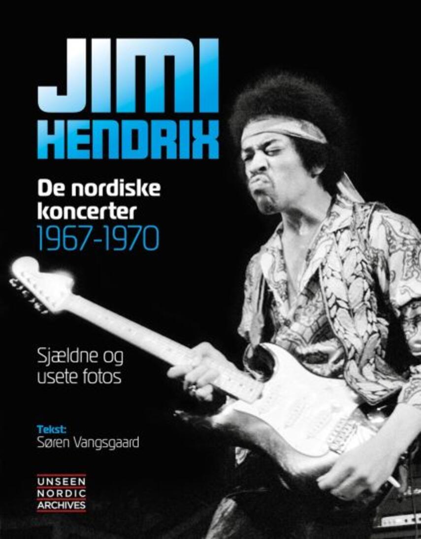 Søren Vangsgaard: Jimi Hendrix : de nordiske koncerter 1967-1970 : sjældne og usete fotos
