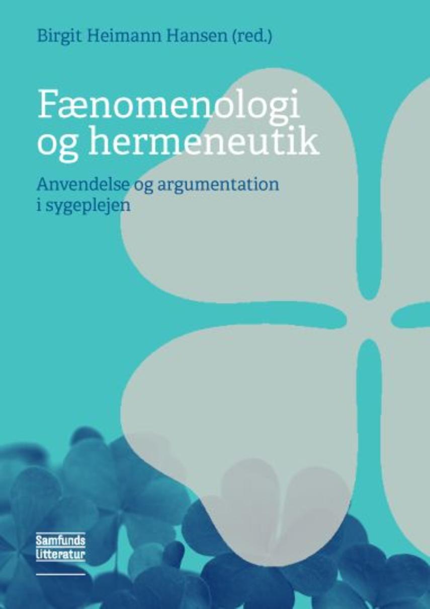 : Fænomenologi og hermeneutik : anvendelse og argumentation i sygeplejen