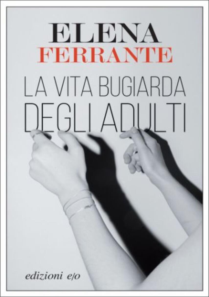 Elena Ferrante: La vita bugiarda degli adulti