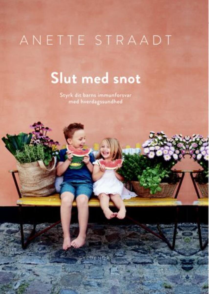 Anette Straadt: Slut med snot : styrk dit barns immunforsvar med hverdagssundhed