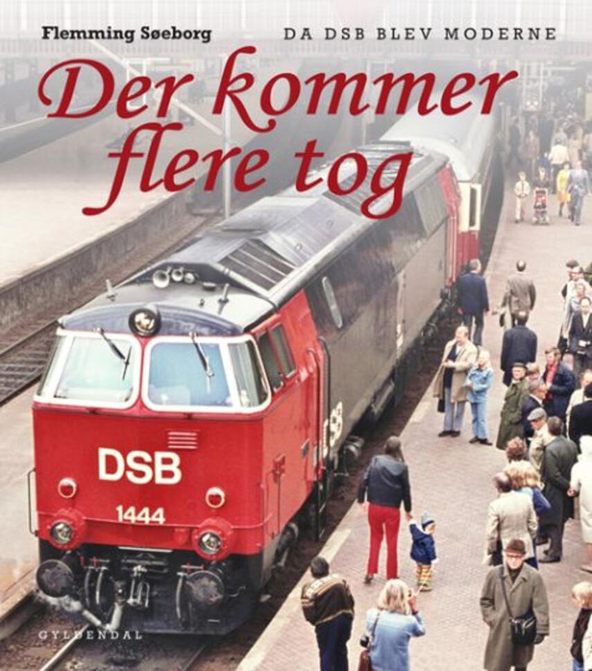 Flemming Søeborg: Der kommer flere tog : jernbaneminder fra den nære fortid