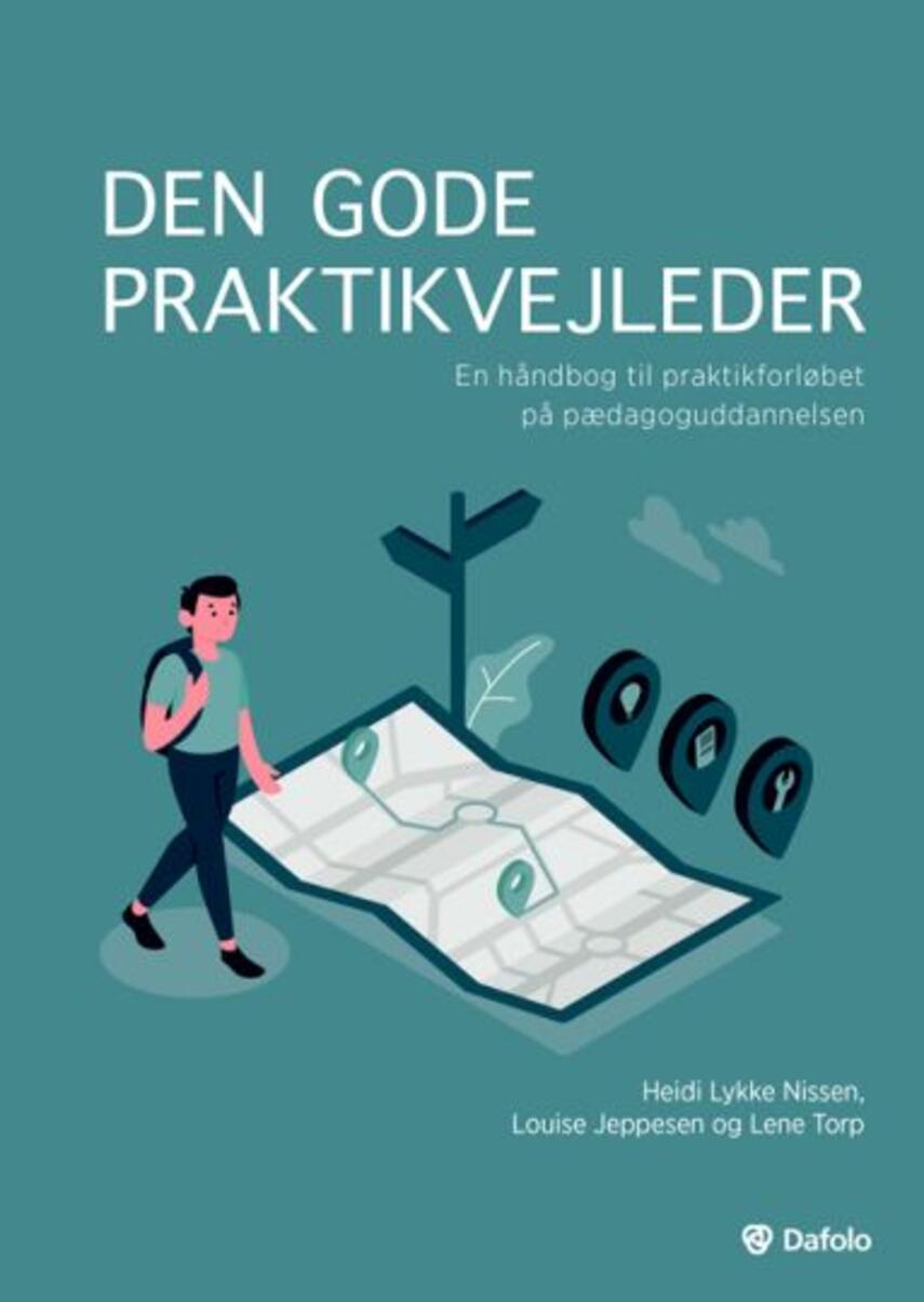 Heidi Lykke Nissen, Louise Jeppesen, Lene Torp: Den gode praktikvejleder : en håndbog til praktikforløbet på pædagoguddannelsen