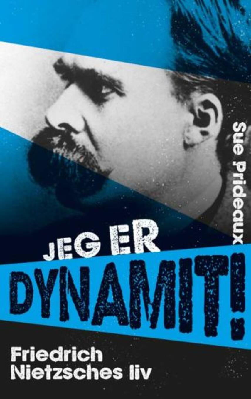Sue Prideaux: Jeg er dynamit! : Friedrich Nietzsches liv