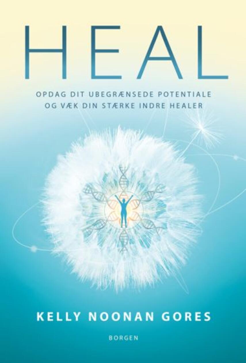 Kelly Noonan Gores: Heal : opdag dit ubegrænsede potentiale og væk din stærke indre healer