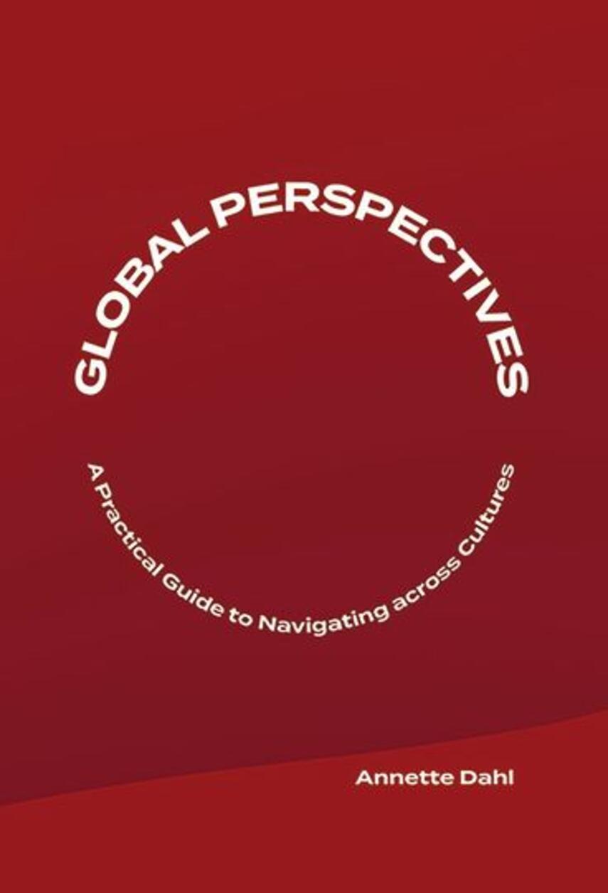 Annette Dahl: Global perspectives : a practical guide to navigating across cultures