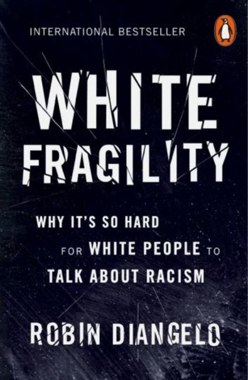Robin DiAngelo: White fragility : why it's so hard for white people to talk about racism
