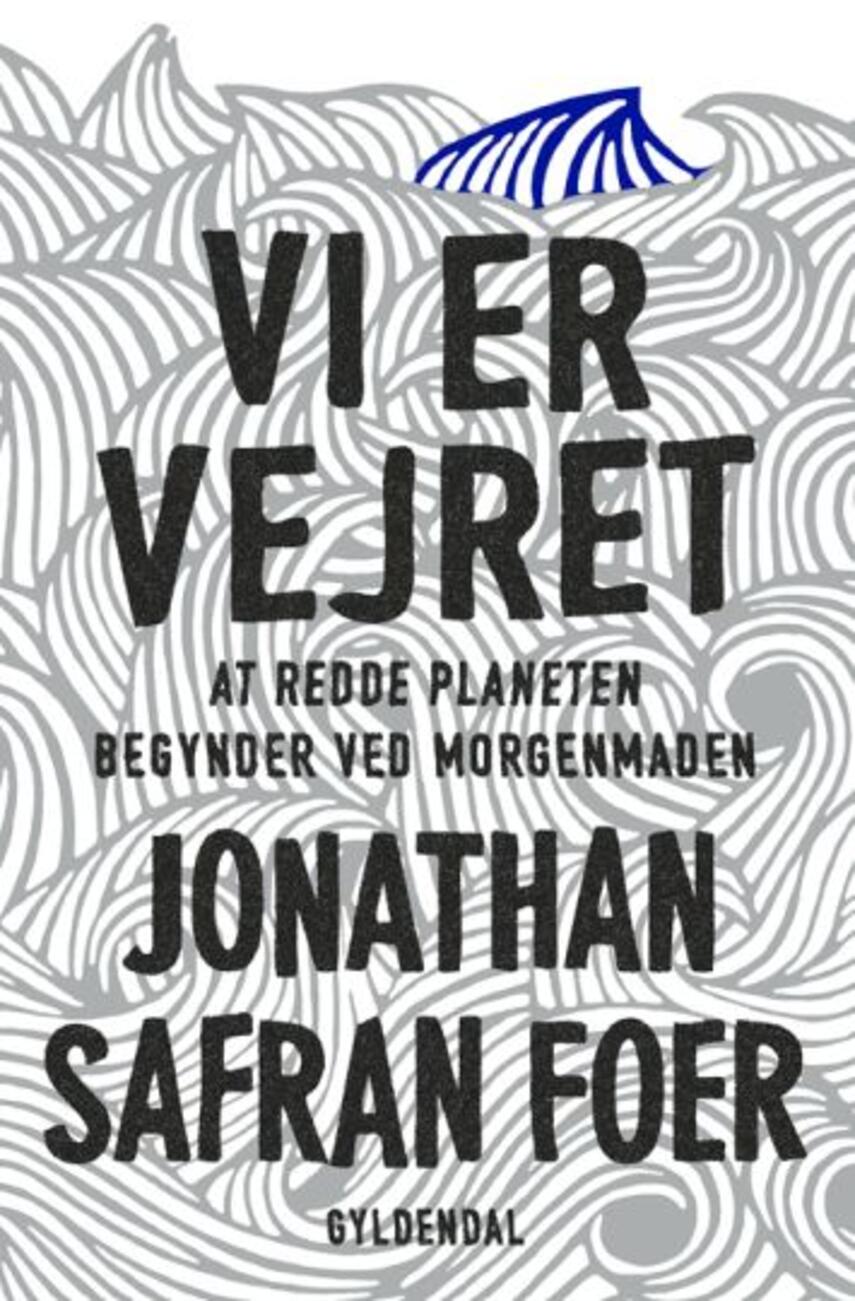 Jonathan Safran Foer: Vi er vejret : at redde planeten begynder ved morgenmaden