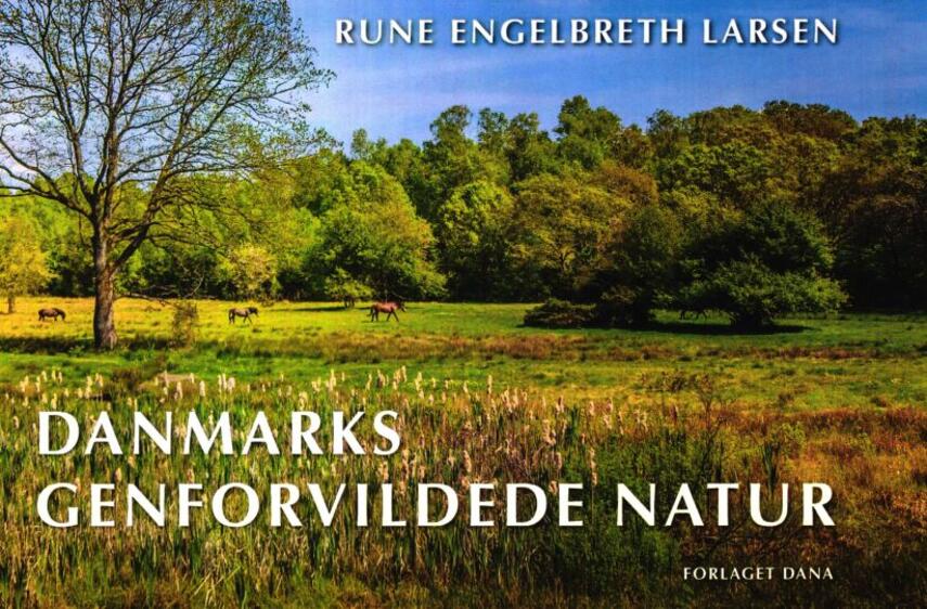 Rune Engelbreth Larsen: Danmarks genforvildede natur : ord og billeder