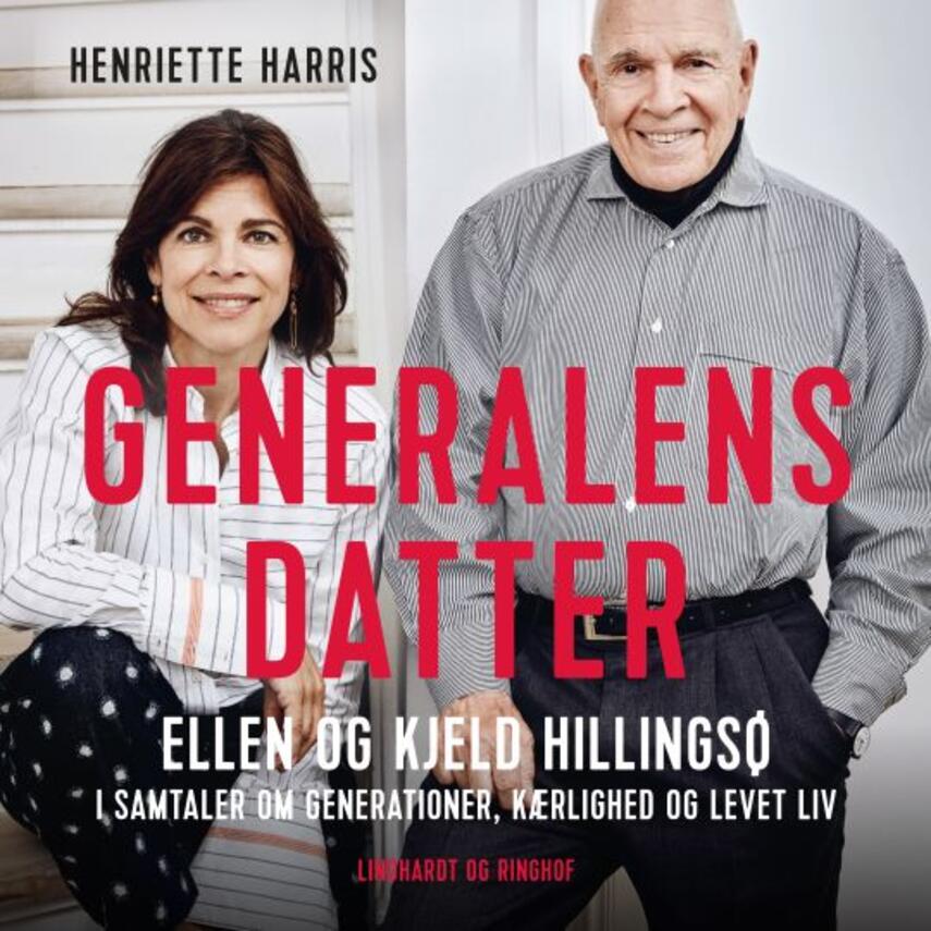 Henriette Harris: Generalens datter : Ellen og Kjeld Hillingsø : i samtaler om generationer, kærlighed og levet liv