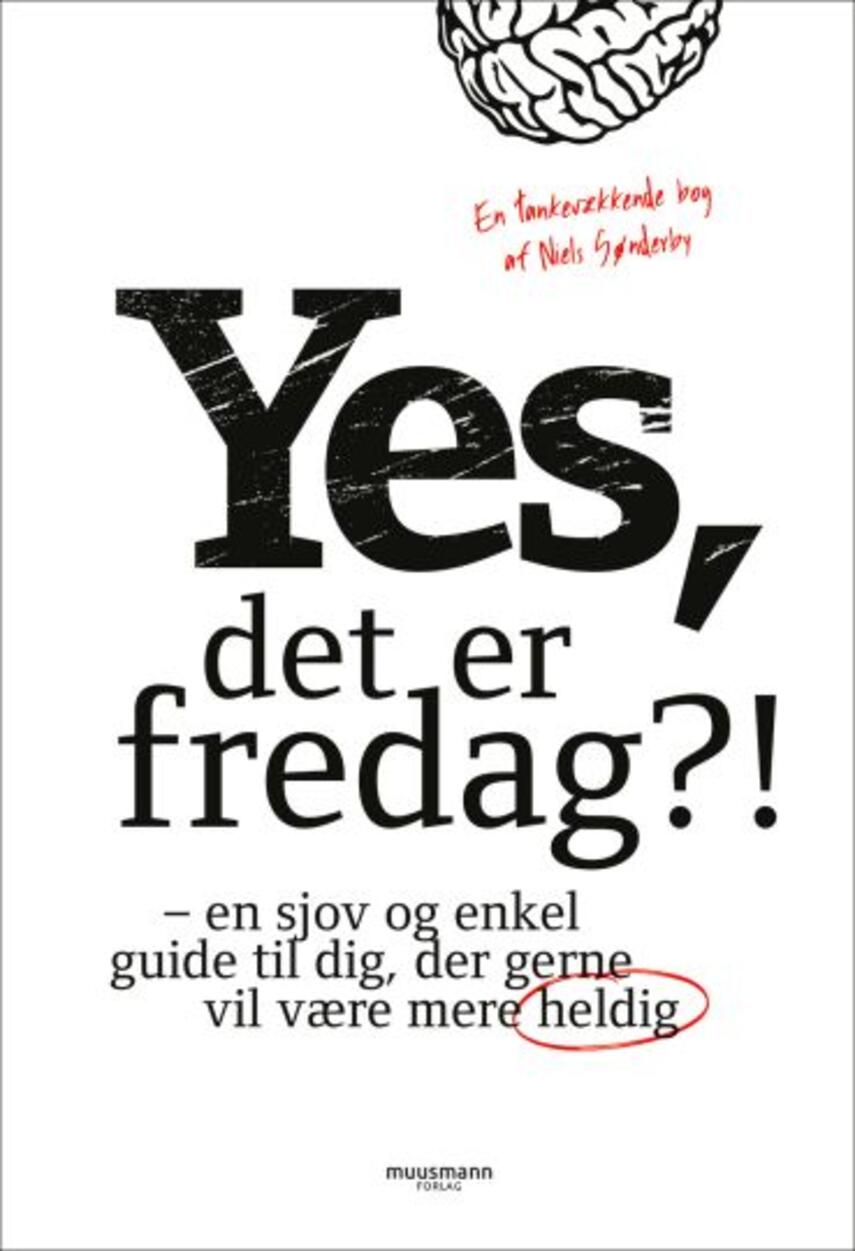 Niels Sønderby: Yes, det er fredag?! : en sjov og enkel guide til dig, der gerne vil være mere heldig