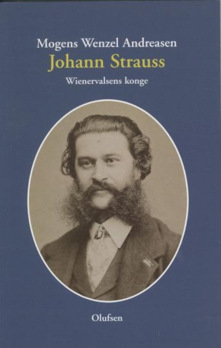 Mogens Wenzel Andreasen: Johann Strauss : wienervalsens konge