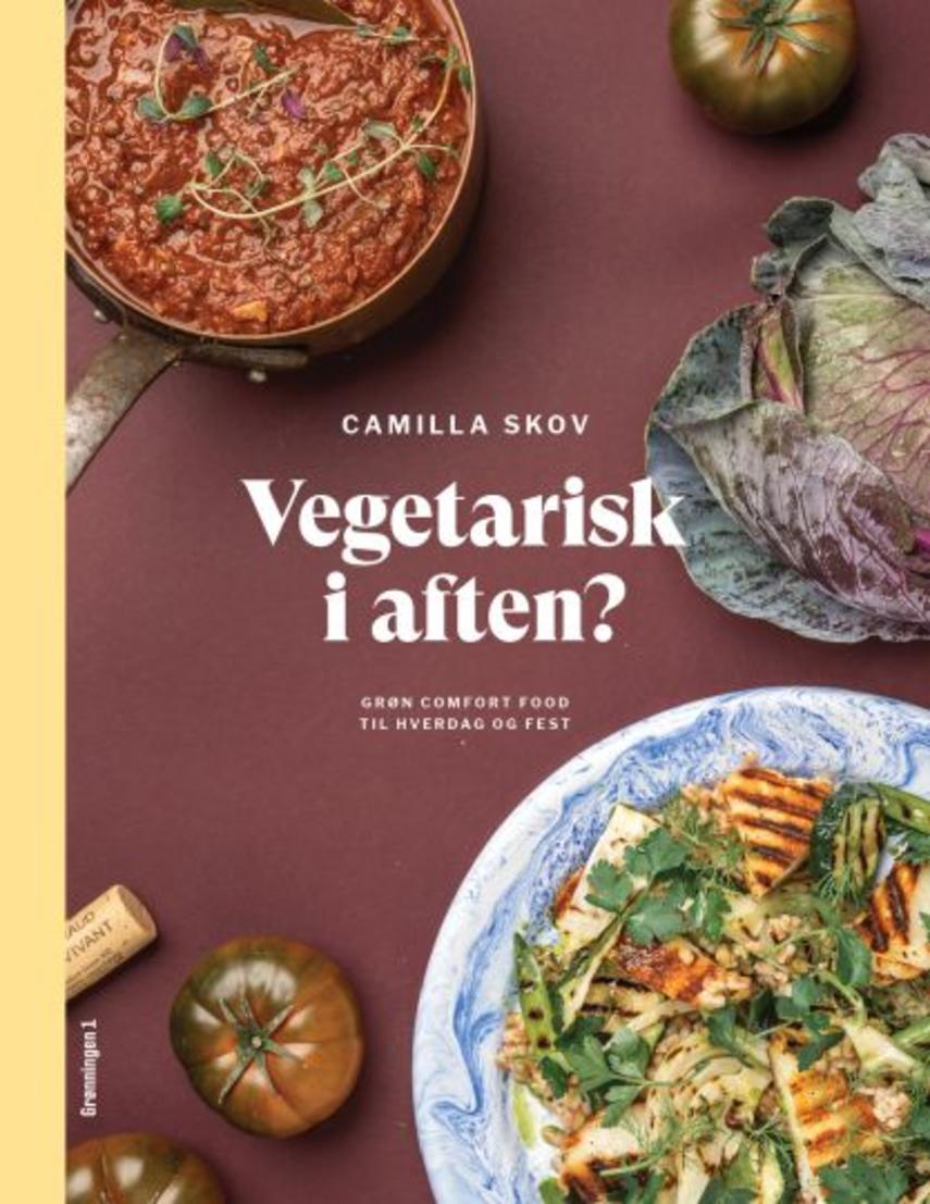 Camilla Skov: Vegetarisk i aften? : grøn comfort food til hverdag og fest