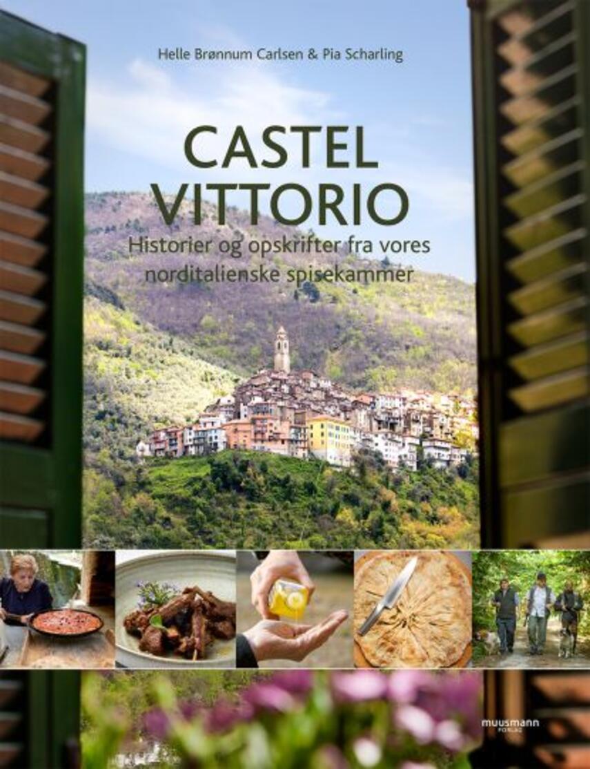 Helle Brønnum Carlsen, Pia Scharling: Castel Vittorio : historier og opskrifter fra vores norditalienske spisekammer