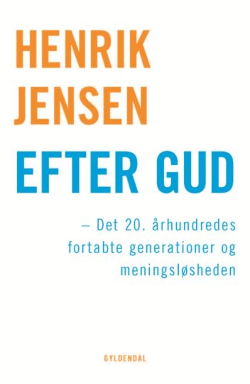 Henrik Jensen (f. 1947): Efter Gud : det 20. århundredes fortabte generationer og meningsløsheden