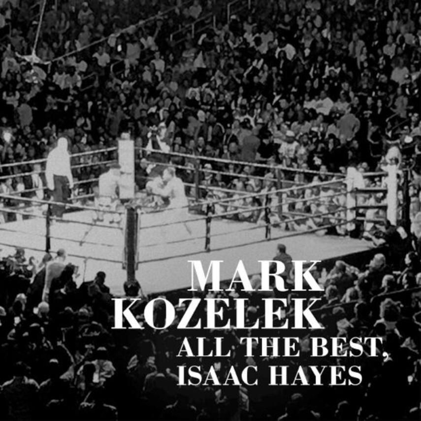 Mark Kozelek: All the best, Isaac Hayes