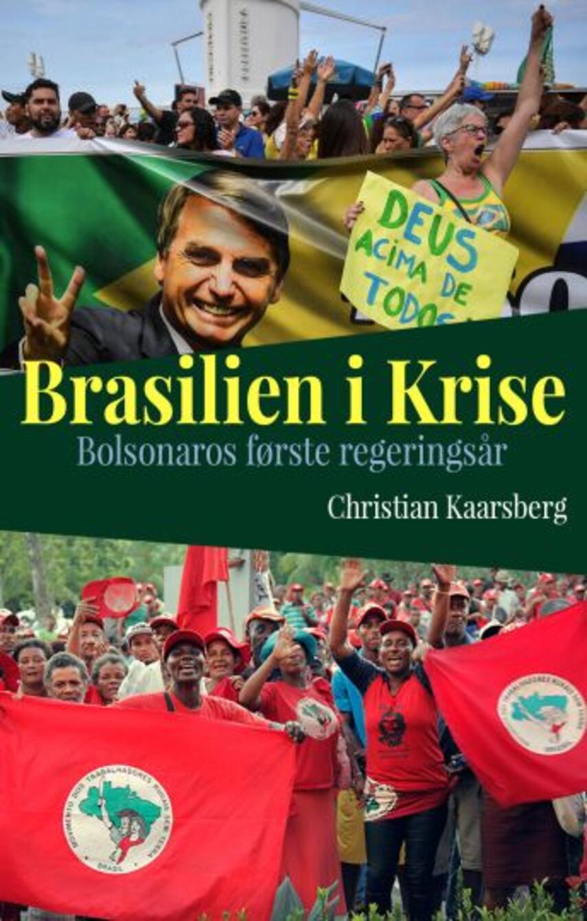 Christian Kaarsberg: Brasilien i krise : Jair Messias Bolsonaros første regeringsår : en personlig reportage