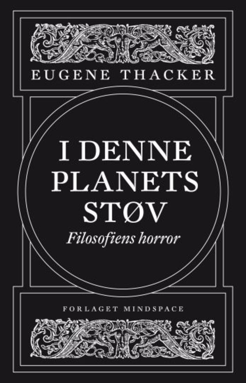 Eugene Thacker: I denne planets støv : filosofiens horror