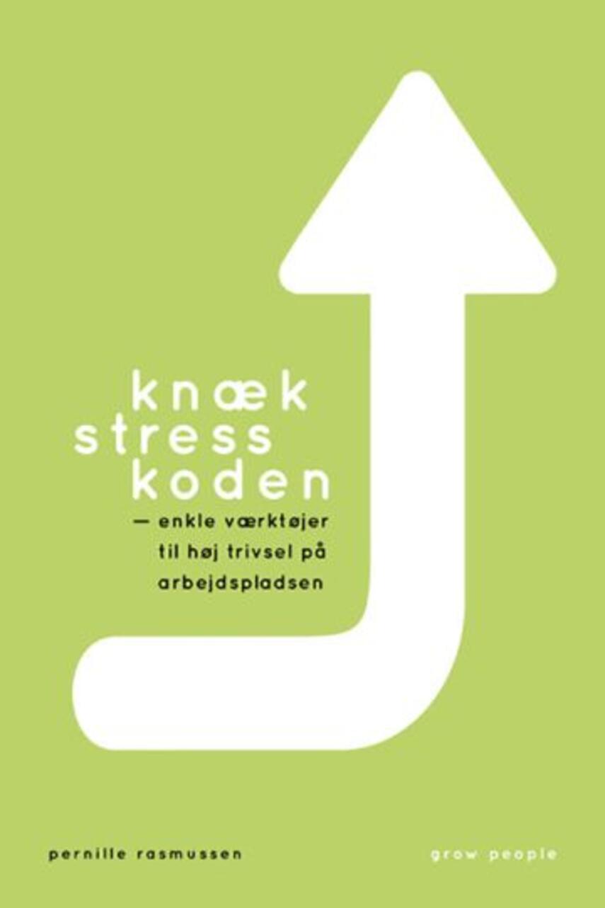 Pernille Rasmussen: Knæk stresskoden : enkle værktøjer til høj trivsel på arbejdspladsen
