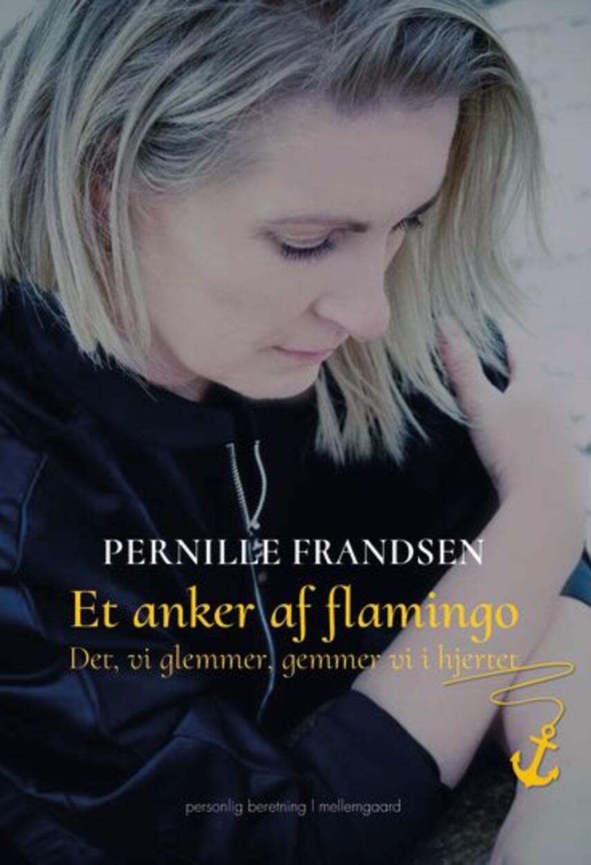 Pernille Frandsen (f. 1971): Et anker af flamingo : det, vi glemmer, gemmer vi i hjertet (mp3)