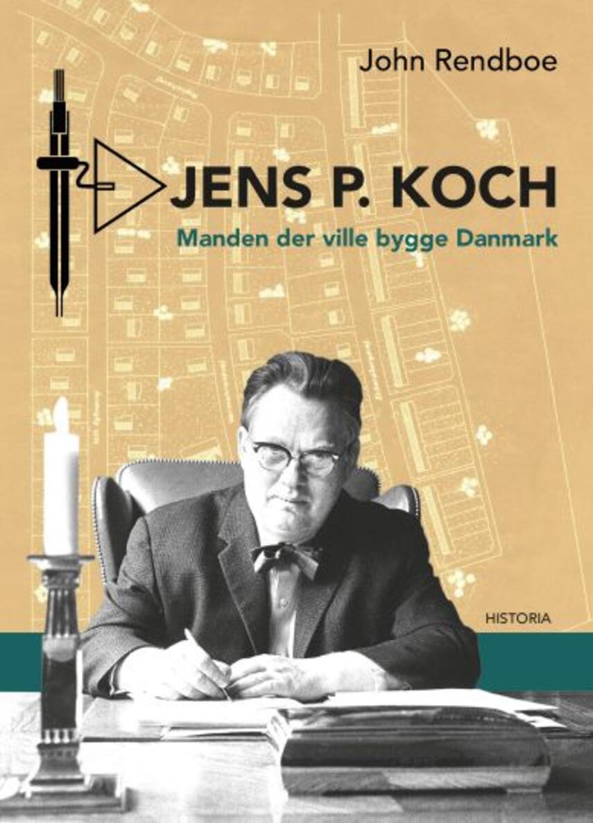 John Rendboe: Jens P. Koch : manden der ville bygge Danmark