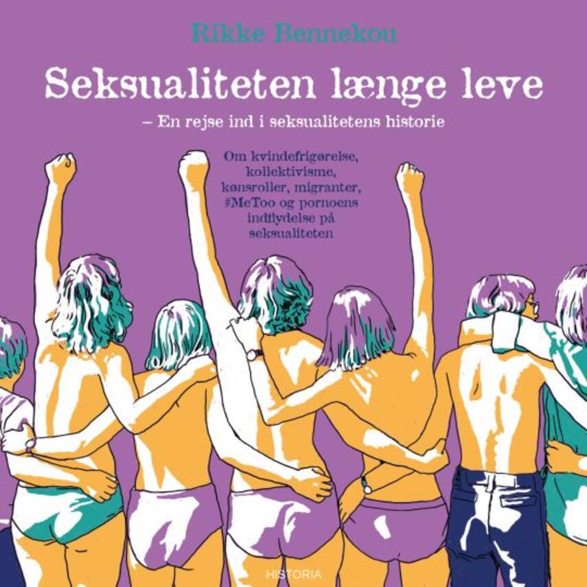 Rikke Bennekou: Seksualiteten længe leve : en rejse ind i seksualitetens historie : om kvindefrigørelse, kollektivisme, kønsroller, migranter, #MeToo og pornoens indflydelse på seksualiteten
